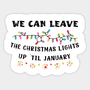 We Can Leave The Christmas Lights Up 'Til January Christmas Sticker